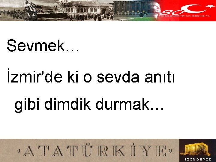 Sevmek… İzmir'de ki o sevda anıtı gibi dimdik durmak… 