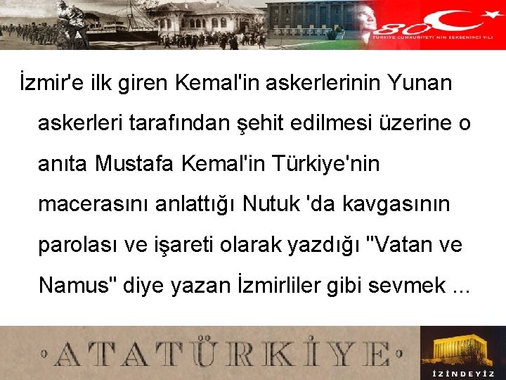 İzmir'e ilk giren Kemal'in askerlerinin Yunan askerleri tarafından şehit edilmesi üzerine o anıta Mustafa