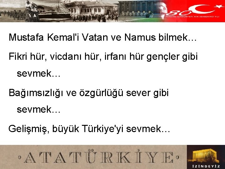 Mustafa Kemal'i Vatan ve Namus bilmek… Fikri hür, vicdanı hür, irfanı hür gençler gibi