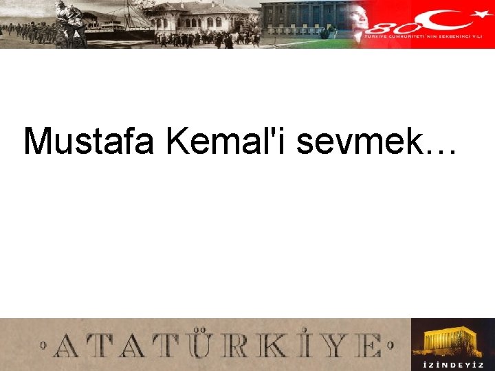 Mustafa Kemal'i sevmek… 