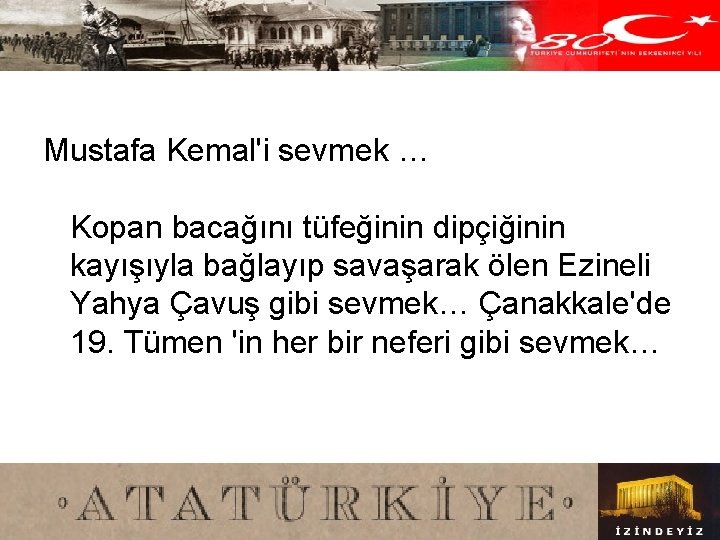 Mustafa Kemal'i sevmek … Kopan bacağını tüfeğinin dipçiğinin kayışıyla bağlayıp savaşarak ölen Ezineli Yahya