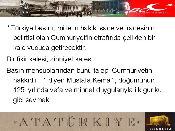 " Türkiye basını, milletin hakiki sade ve iradesinin belirtisi olan Cumhuriyet'in etrafında çelikten bir