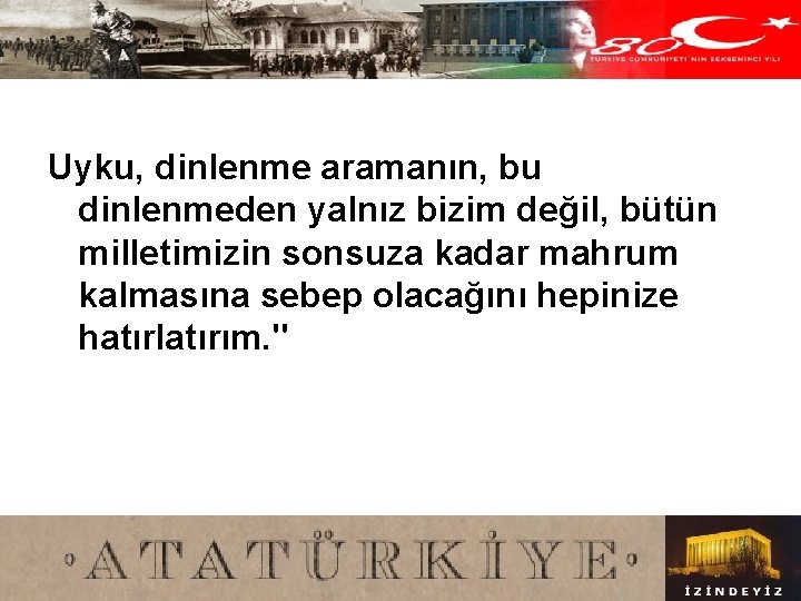Uyku, dinlenme aramanın, bu dinlenmeden yalnız bizim değil, bütün milletimizin sonsuza kadar mahrum kalmasına