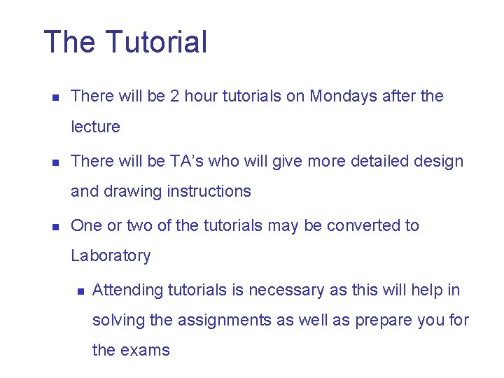 The Tutorial n There will be 2 hour tutorials on Mondays after the lecture