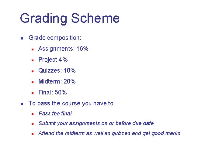 Grading Scheme n n Grade composition: n Assignments: 16% n Project 4% n Quizzes: