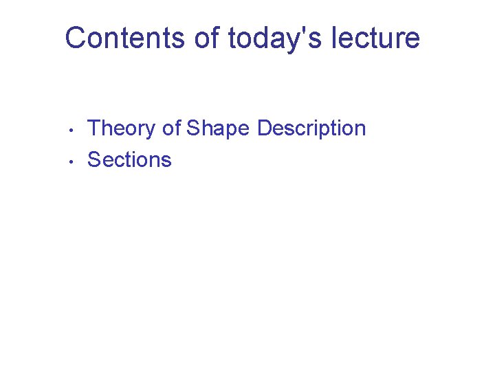 Contents of today's lecture • • Theory of Shape Description Sections 