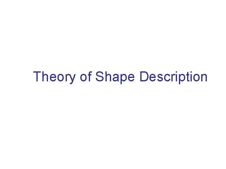Theory of Shape Description 