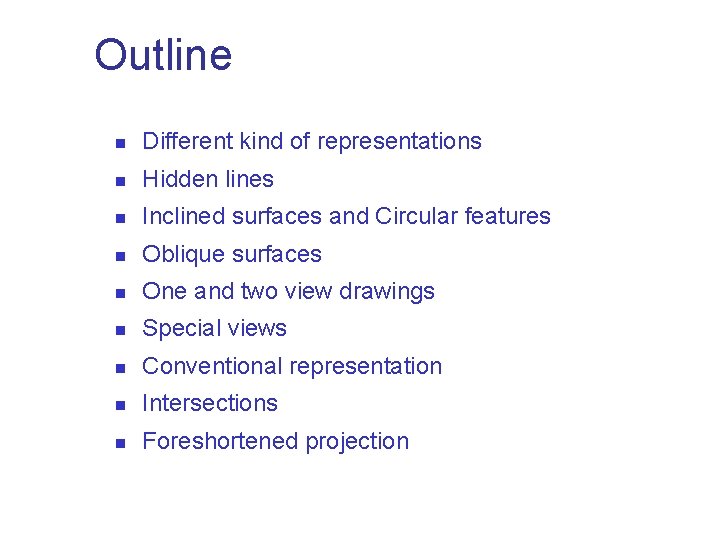 Outline n Different kind of representations n Hidden lines n Inclined surfaces and Circular