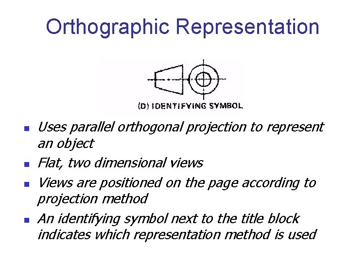 Orthographic Representation n n Uses parallel orthogonal projection to represent an object Flat, two