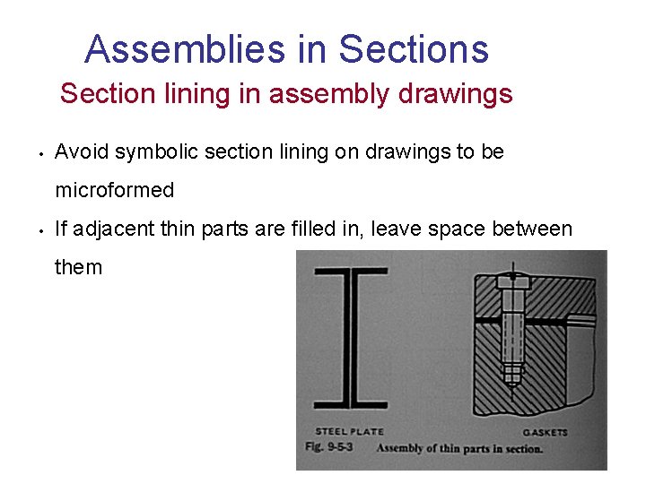 Assemblies in Sections Section lining in assembly drawings • Avoid symbolic section lining on