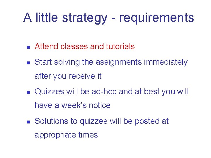A little strategy - requirements n Attend classes and tutorials n Start solving the