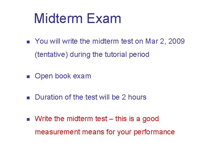 Midterm Exam n You will write the midterm test on Mar 2, 2009 (tentative)