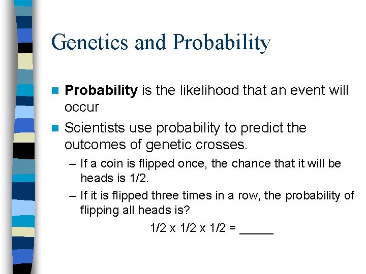Genetics and Probability is the likelihood that an event will occur n Scientists use