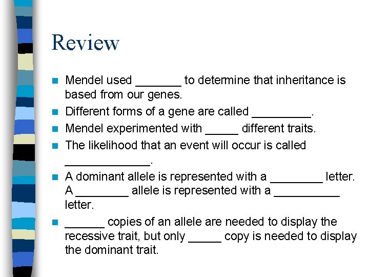 Review n n n Mendel used _______ to determine that inheritance is based from
