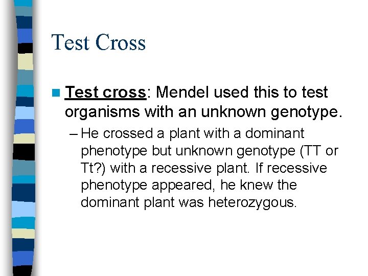 Test Cross n Test cross: Mendel used this to test organisms with an unknown