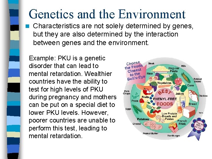 Genetics and the Environment n Characteristics are not solely determined by genes, but they