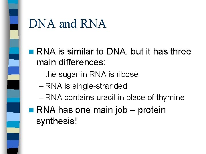 DNA and RNA n RNA is similar to DNA, but it has three main