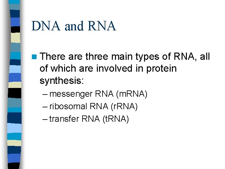 DNA and RNA n There are three main types of RNA, all of which