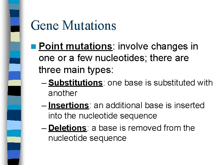 Gene Mutations n Point mutations: involve changes in one or a few nucleotides; there