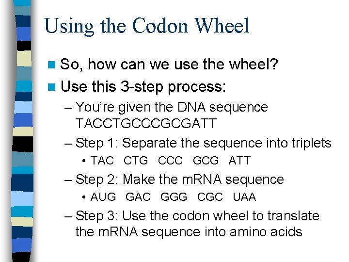 Using the Codon Wheel n So, how can we use the wheel? n Use