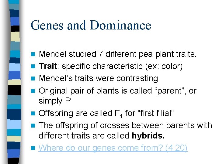 Genes and Dominance n n n n Mendel studied 7 different pea plant traits.