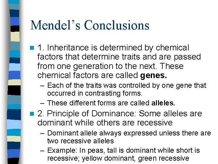 Mendel’s Conclusions n 1. Inheritance is determined by chemical factors that determine traits and