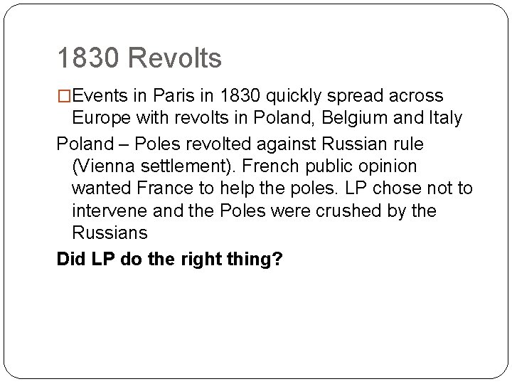 1830 Revolts �Events in Paris in 1830 quickly spread across Europe with revolts in