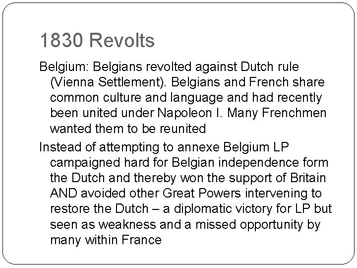1830 Revolts Belgium: Belgians revolted against Dutch rule (Vienna Settlement). Belgians and French share