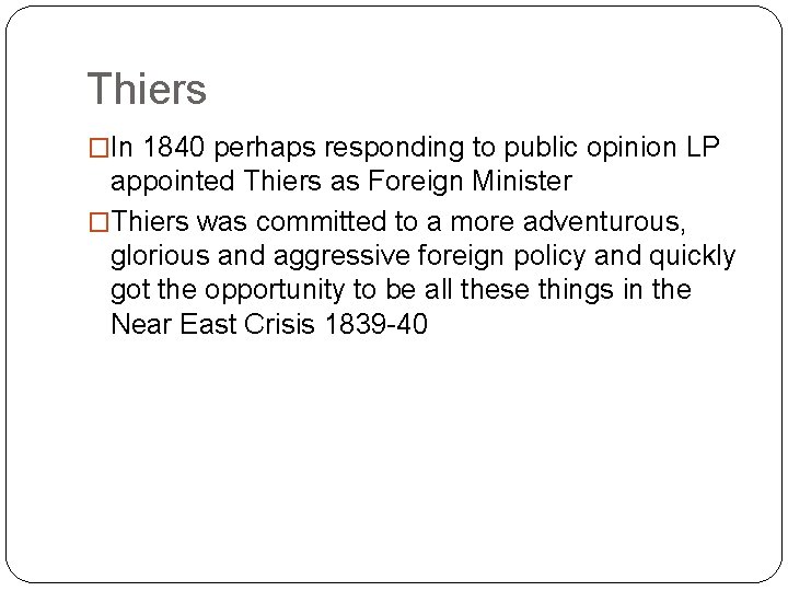Thiers �In 1840 perhaps responding to public opinion LP appointed Thiers as Foreign Minister