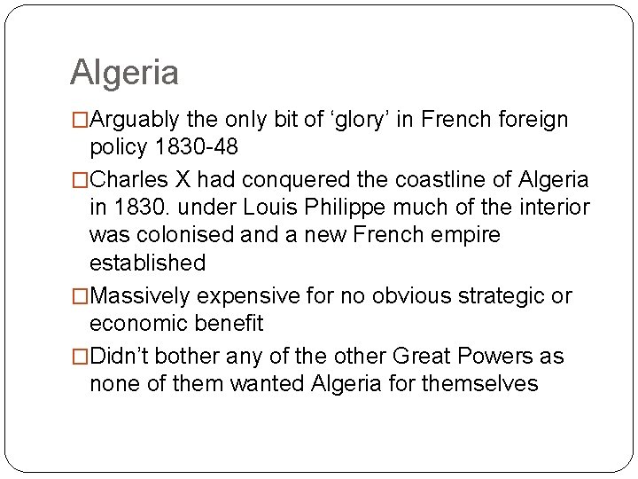 Algeria �Arguably the only bit of ‘glory’ in French foreign policy 1830 -48 �Charles