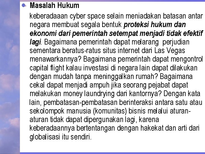 Masalah Hukum keberadaaan cyber space selain meniadakan batasan antar negara membuat segala bentuk proteksi
