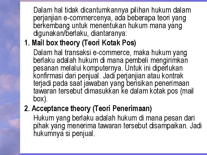 Dalam hal tidak dicantumkannya pilihan hukum dalam perjanjian e-commercenya, ada beberapa teori yang berkembang