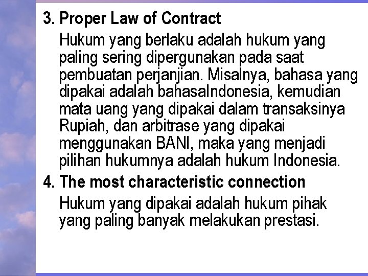 3. Proper Law of Contract Hukum yang berlaku adalah hukum yang paling sering dipergunakan