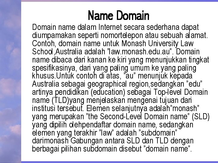 Name Domain name dalam Internet secara sederhana dapat diumpamakan seperti nomortelepon atau sebuah alamat.