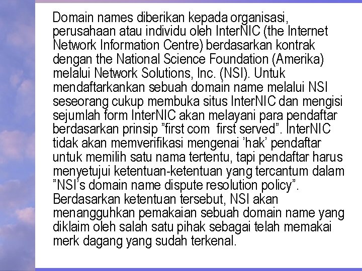 Domain names diberikan kepada organisasi, perusahaan atau individu oleh Inter. NIC (the Internet Network