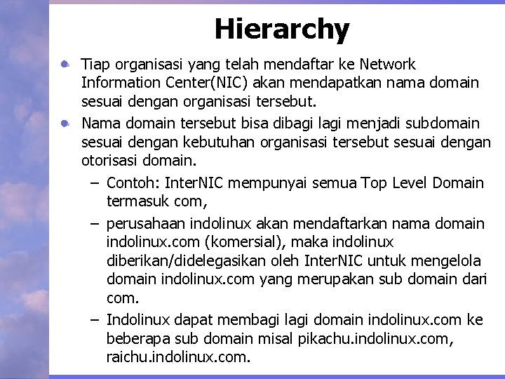 Hierarchy Tiap organisasi yang telah mendaftar ke Network Information Center(NIC) akan mendapatkan nama domain