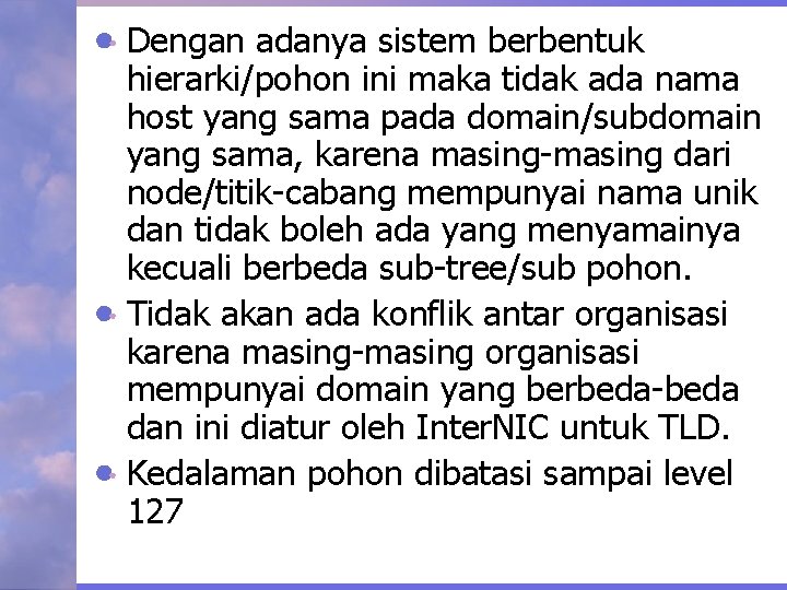 Dengan adanya sistem berbentuk hierarki/pohon ini maka tidak ada nama host yang sama pada