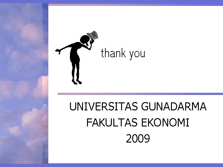 thank you UNIVERSITAS GUNADARMA FAKULTAS EKONOMI 2009 