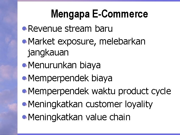 Mengapa E-Commerce Revenue stream baru Market exposure, melebarkan jangkauan Menurunkan biaya Memperpendek waktu product