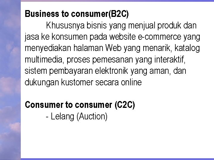 Business to consumer(B 2 C) Khususnya bisnis yang menjual produk dan jasa ke konsumen