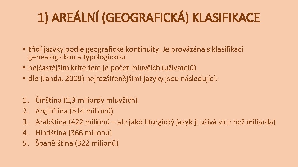 1) AREÁLNÍ (GEOGRAFICKÁ) KLASIFIKACE • třídí jazyky podle geografické kontinuity. Je provázána s klasifikací 1) AREÁLNÍ (GEOGRAFICKÁ) KLASIFIKACE • třídí jazyky podle geografické kontinuity. Je provázána s klasifikací