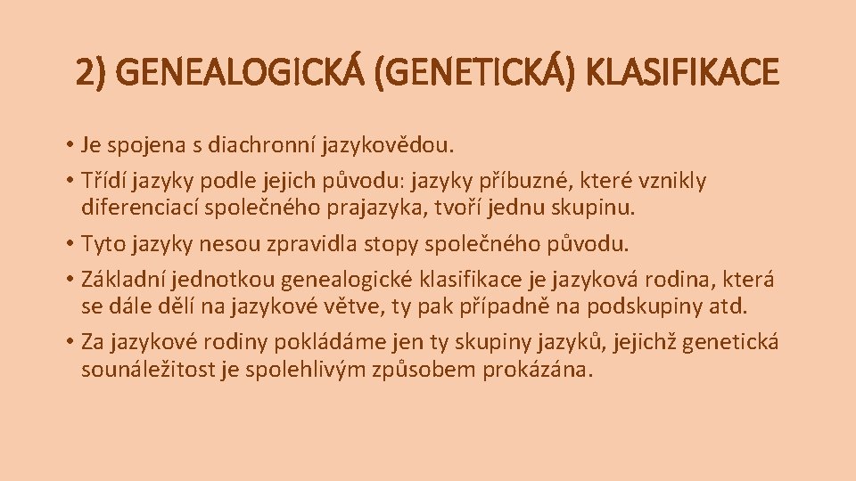 2) GENEALOGICKÁ (GENETICKÁ) KLASIFIKACE • Je spojena s diachronní jazykovědou. • Třídí jazyky podle 2) GENEALOGICKÁ (GENETICKÁ) KLASIFIKACE • Je spojena s diachronní jazykovědou. • Třídí jazyky podle