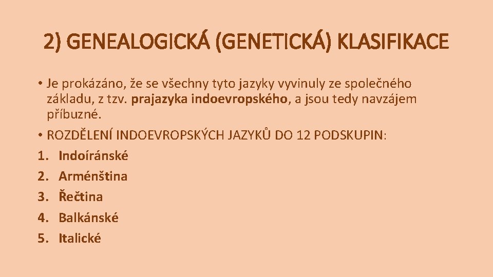 2) GENEALOGICKÁ (GENETICKÁ) KLASIFIKACE • Je prokázáno, že se všechny tyto jazyky vyvinuly ze 2) GENEALOGICKÁ (GENETICKÁ) KLASIFIKACE • Je prokázáno, že se všechny tyto jazyky vyvinuly ze