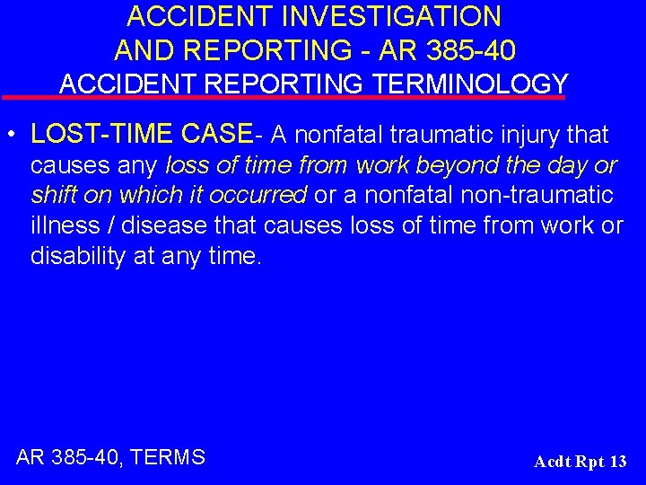 ACCIDENT INVESTIGATION AND REPORTING - AR 385 -40 ACCIDENT REPORTING TERMINOLOGY • LOST-TIME CASE-