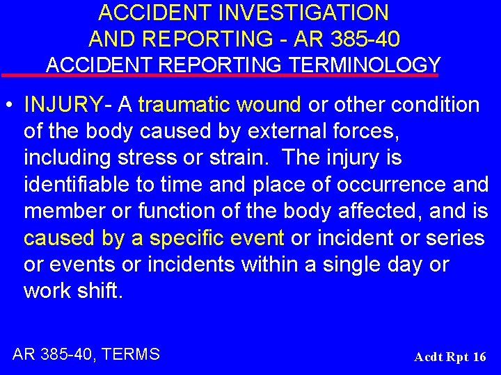 ACCIDENT INVESTIGATION AND REPORTING - AR 385 -40 ACCIDENT REPORTING TERMINOLOGY • INJURY- A