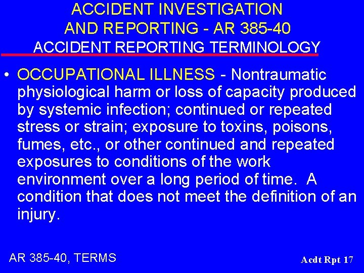 ACCIDENT INVESTIGATION AND REPORTING - AR 385 -40 ACCIDENT REPORTING TERMINOLOGY • OCCUPATIONAL ILLNESS