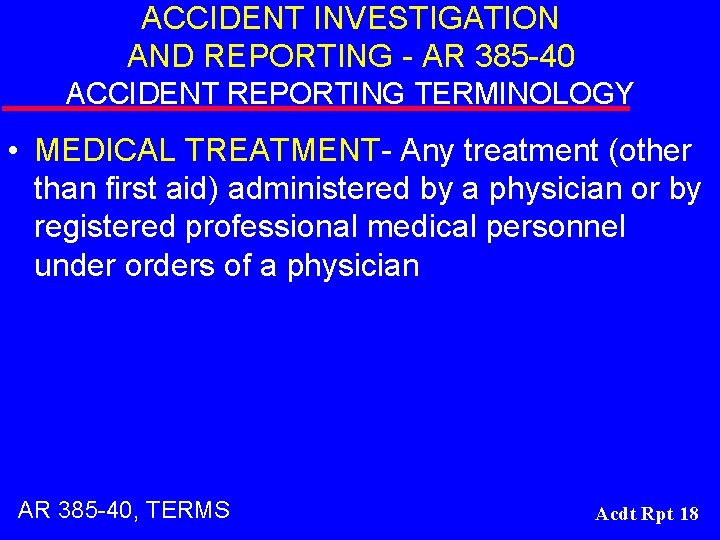 ACCIDENT INVESTIGATION AND REPORTING - AR 385 -40 ACCIDENT REPORTING TERMINOLOGY • MEDICAL TREATMENT-