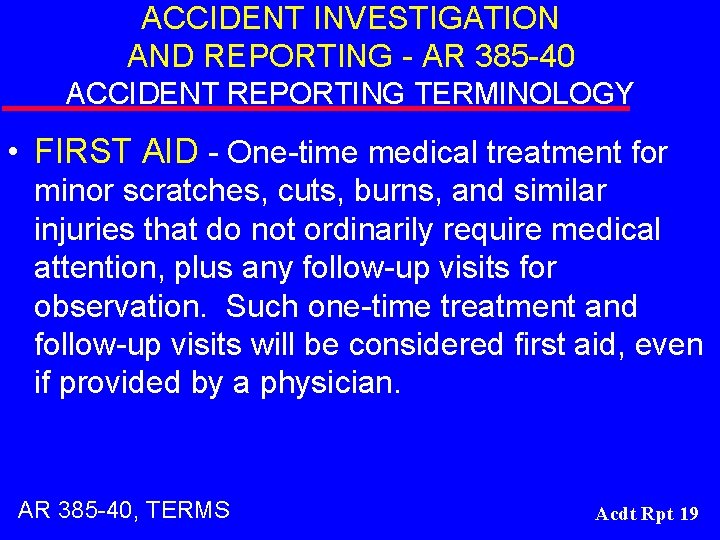 ACCIDENT INVESTIGATION AND REPORTING - AR 385 -40 ACCIDENT REPORTING TERMINOLOGY • FIRST AID