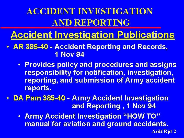 ACCIDENT INVESTIGATION AND REPORTING Accident Investigation Publications • AR 385 -40 - Accident Reporting