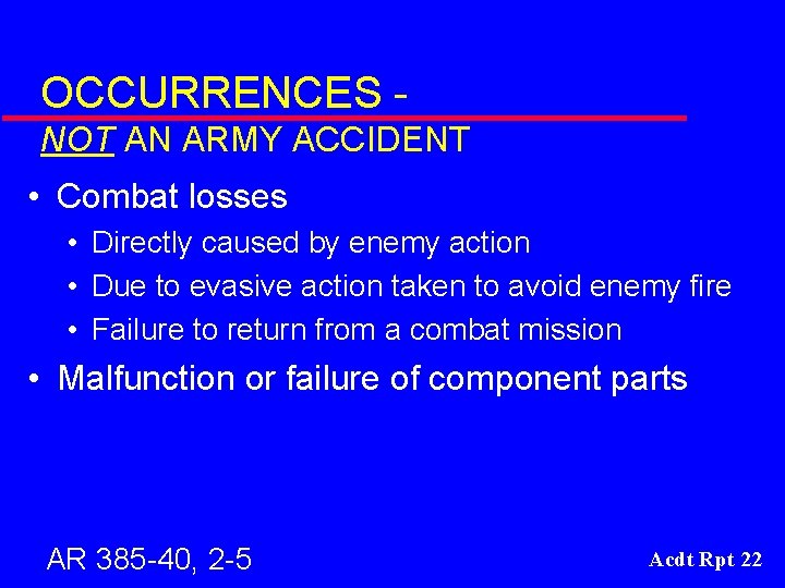 OCCURRENCES NOT AN ARMY ACCIDENT • Combat losses • Directly caused by enemy action